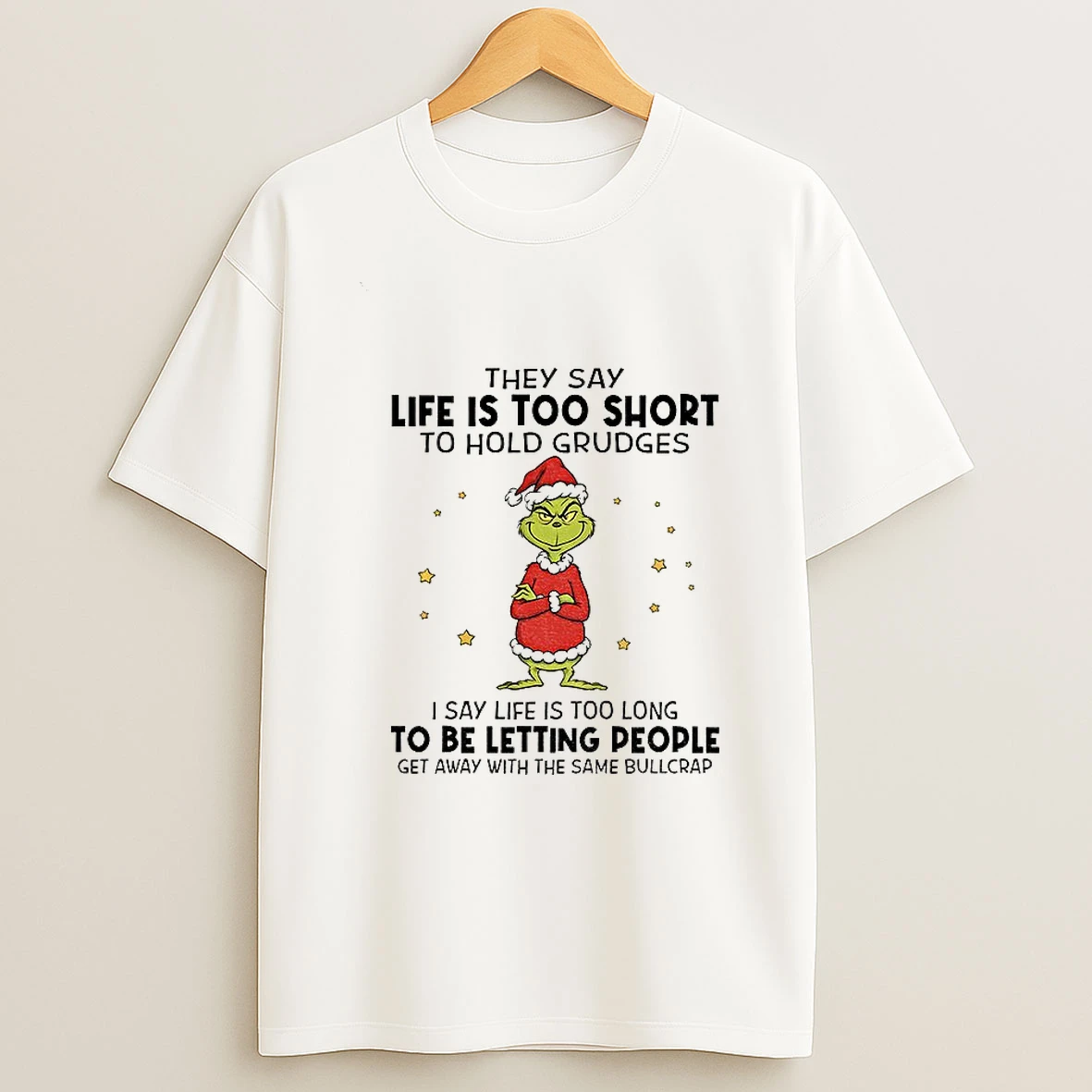 Grinch Santa Hat They Say Life Is T Short To Hold Grudges I Say Life Is Too Long To Be Letting People Christmas T Shirt