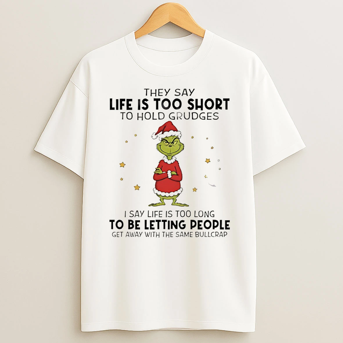 Grinch Santa Hat They Say Life Is Too Short To Hold Grudges I Say Life Is Too Long To Be Letting People Christmas T Shirt