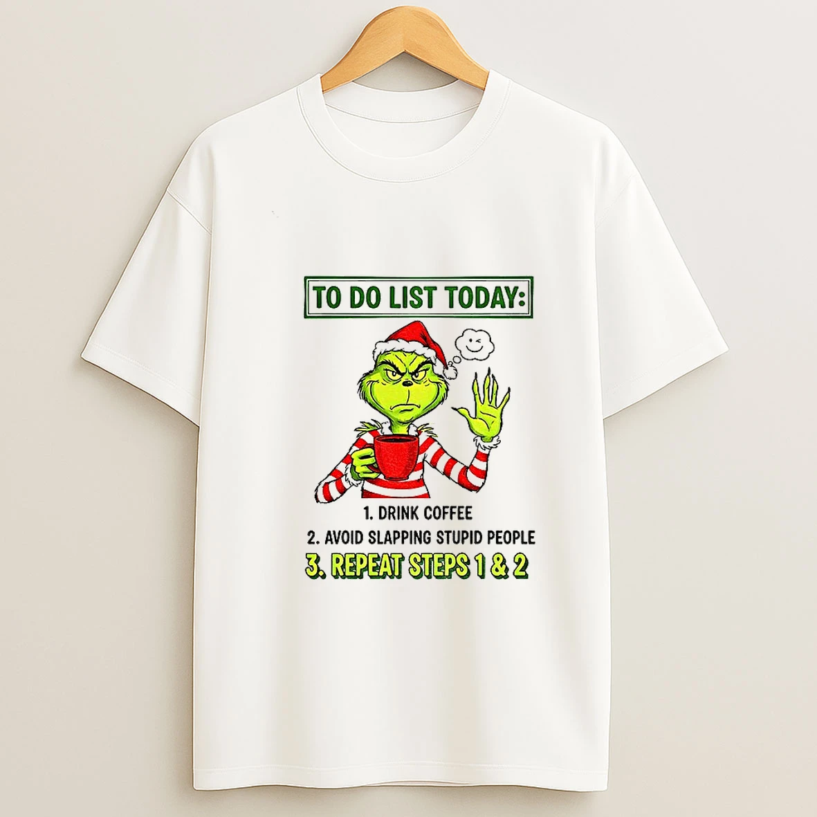 Grinch Santa Hat To Do List Today Drink Coffee Avoid Slapping Stupid People Repeat Steps 1 And 2 Christmas T Shirt