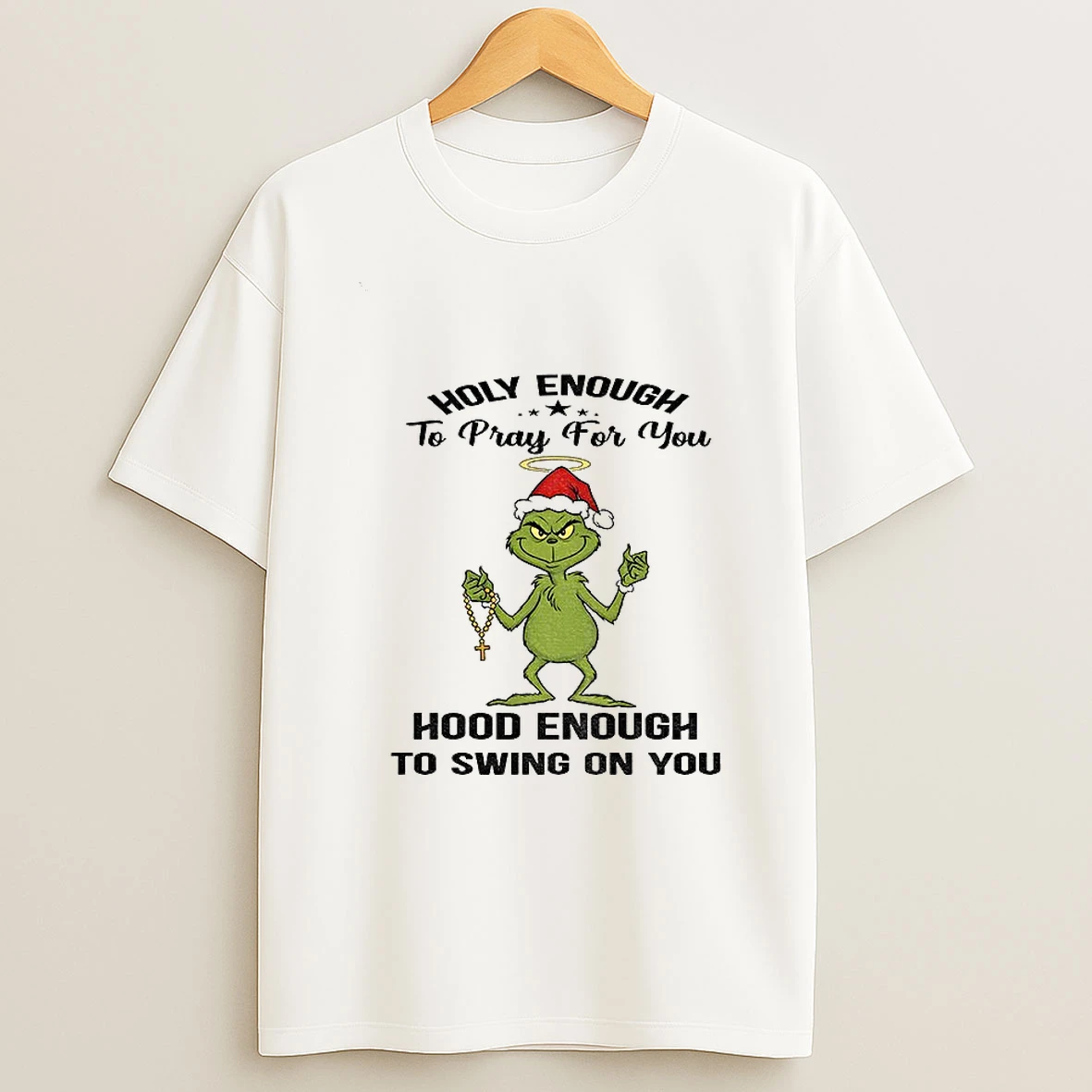 Grinch Santa Holy Enough To Pray For You Hood Enough To Swing On You Christmas T Shirt