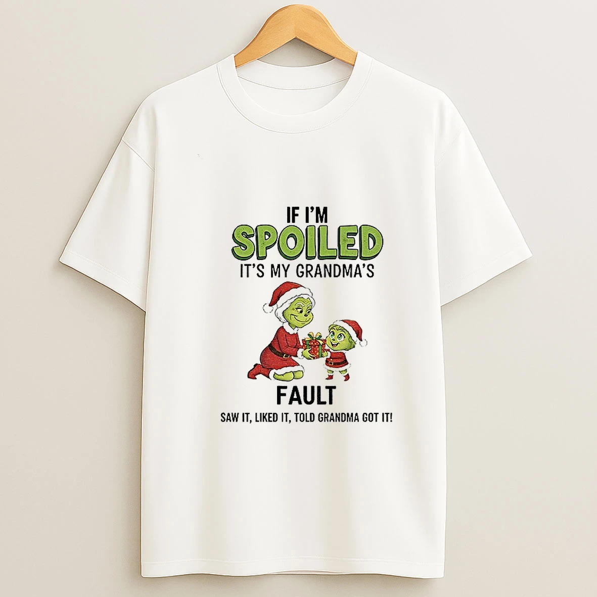 Grinch Santa If Im Spoiled Its My Grandmas Fault Saw It Liked It Told Grandma Got It Christmas T Shirt
