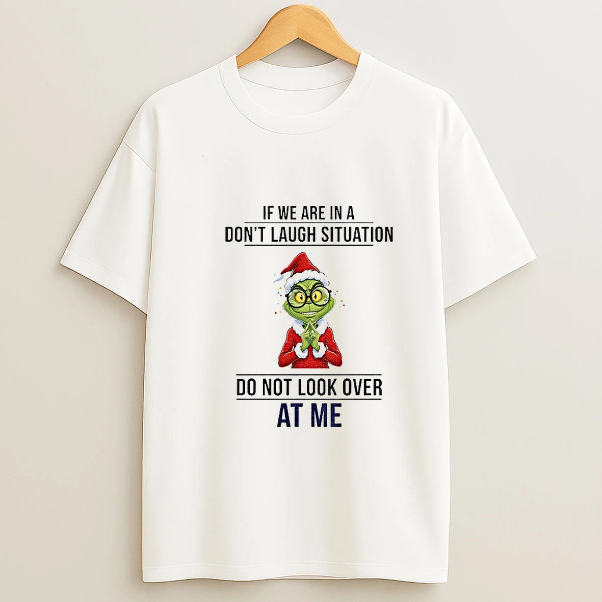 Grinch Santa If We Are In A Dont Laugh Situation Do Not Look Over At Me Christmas T Shirt