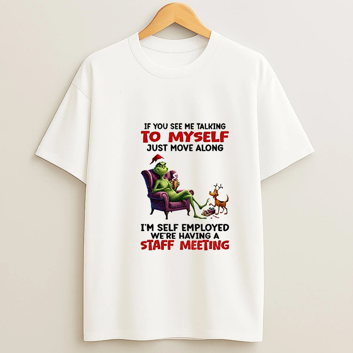 Grinch Santa If You See Me Talking To Myself Just Move Along Im Self Employed Were Having Christmas T Shirt