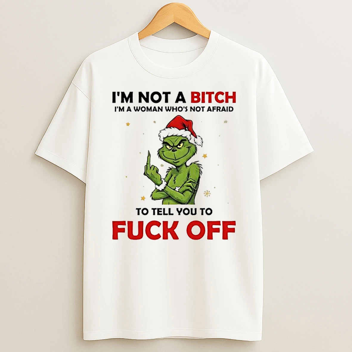 Grinch Santa Im Not A Bitch Im A Woman Whos Not Afraid To Tell You To Fuck Off T Shirt