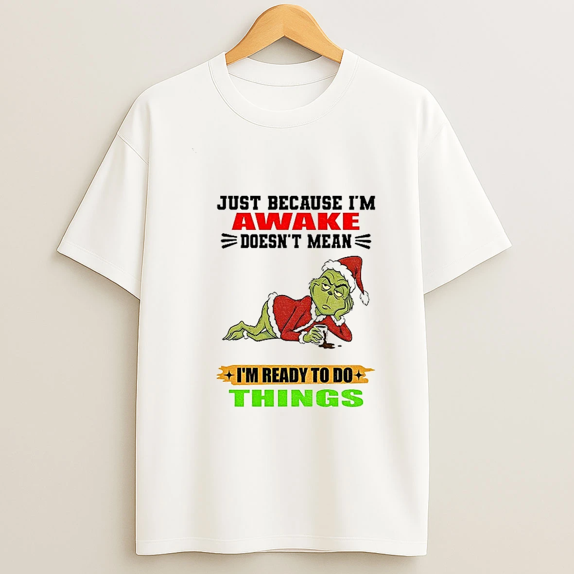 Grinch Santa Just Because Im Awake Doesnt Mean Im Ready To Do Things Christmas T Shirt