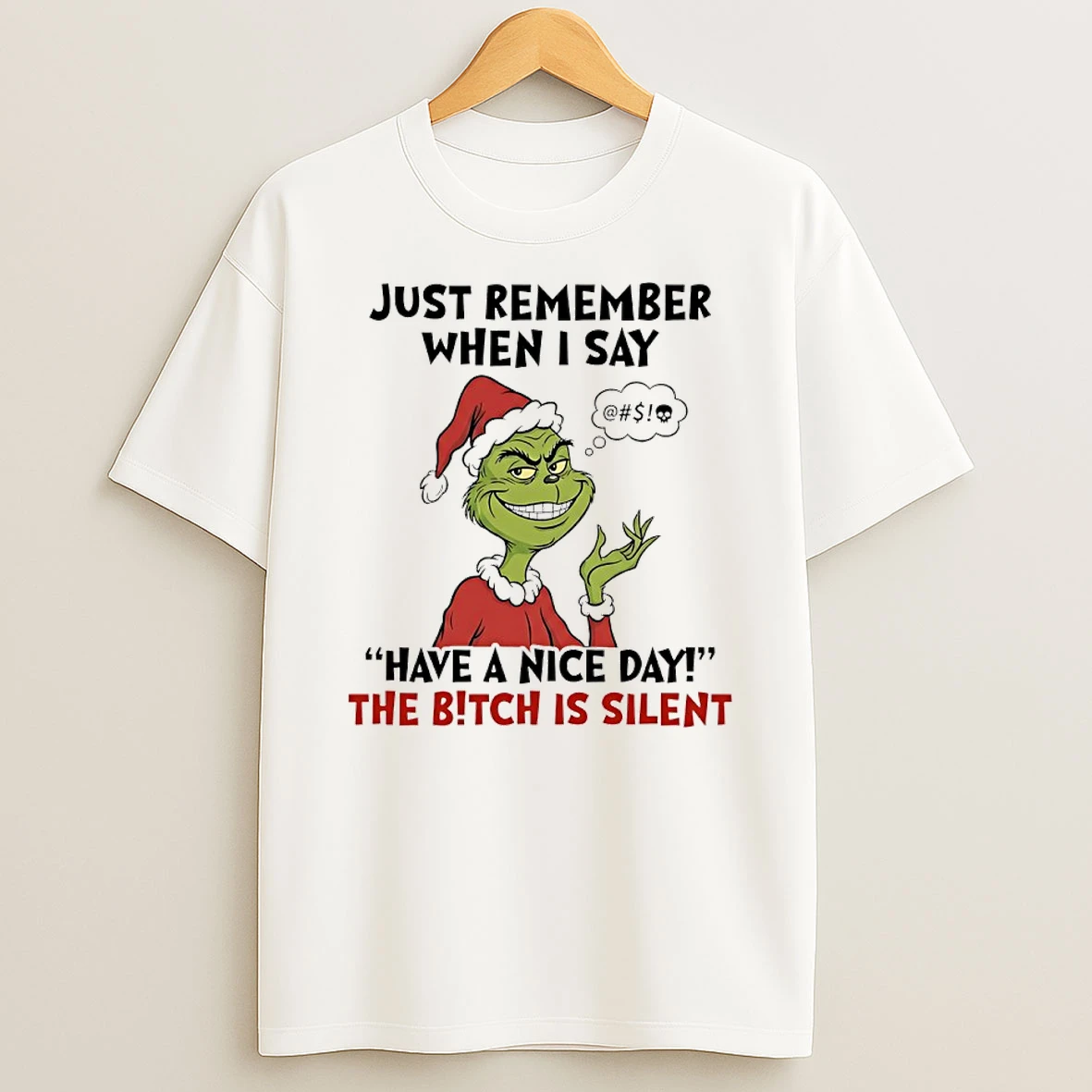 Grinch Santa Just Remember When I Say Have A Nice Day The Bitch Is Silent T Shirt