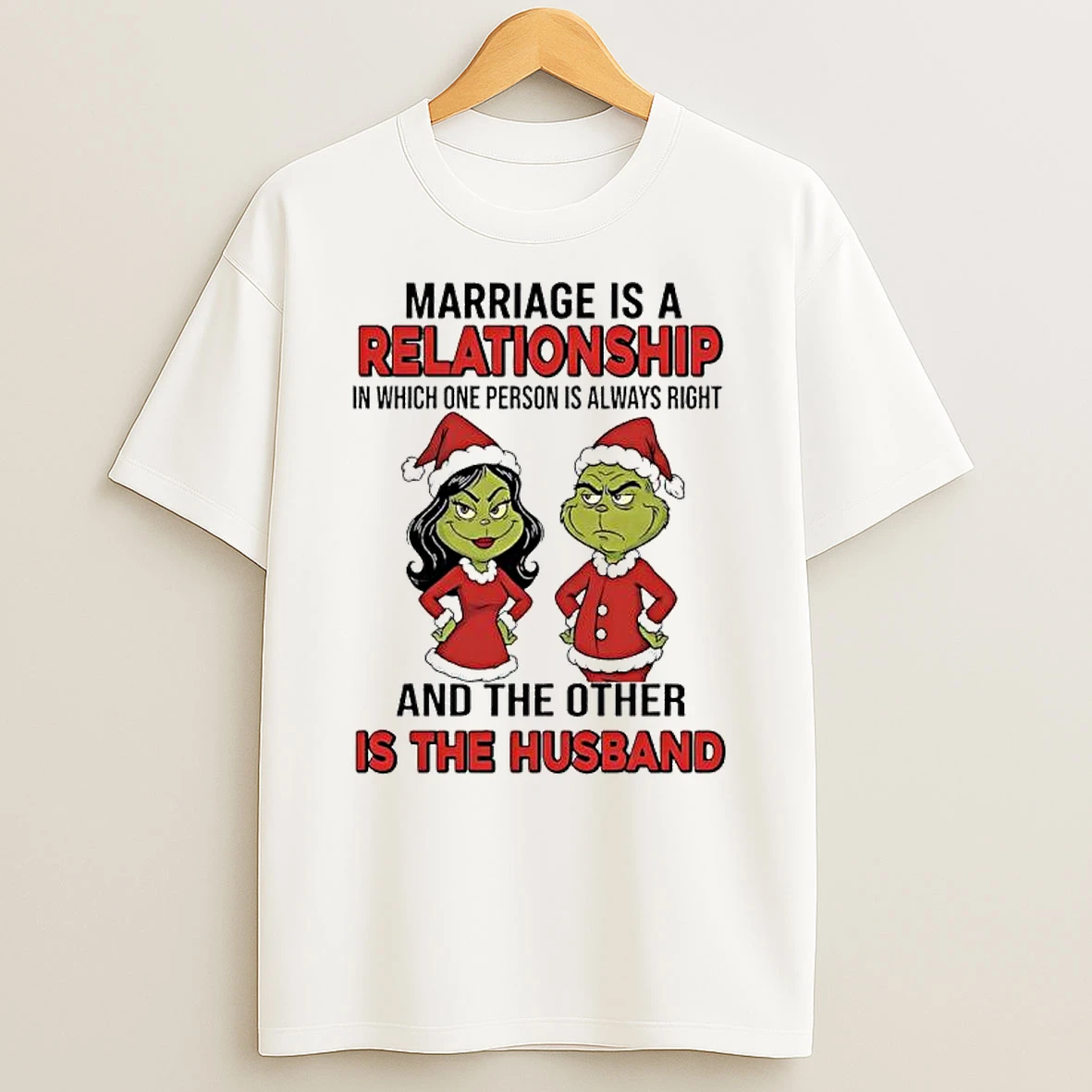 Grinch Santa Marriage Is A Relationship In Which One Person Is Always Right And The Other Is The Husband T Shirt
