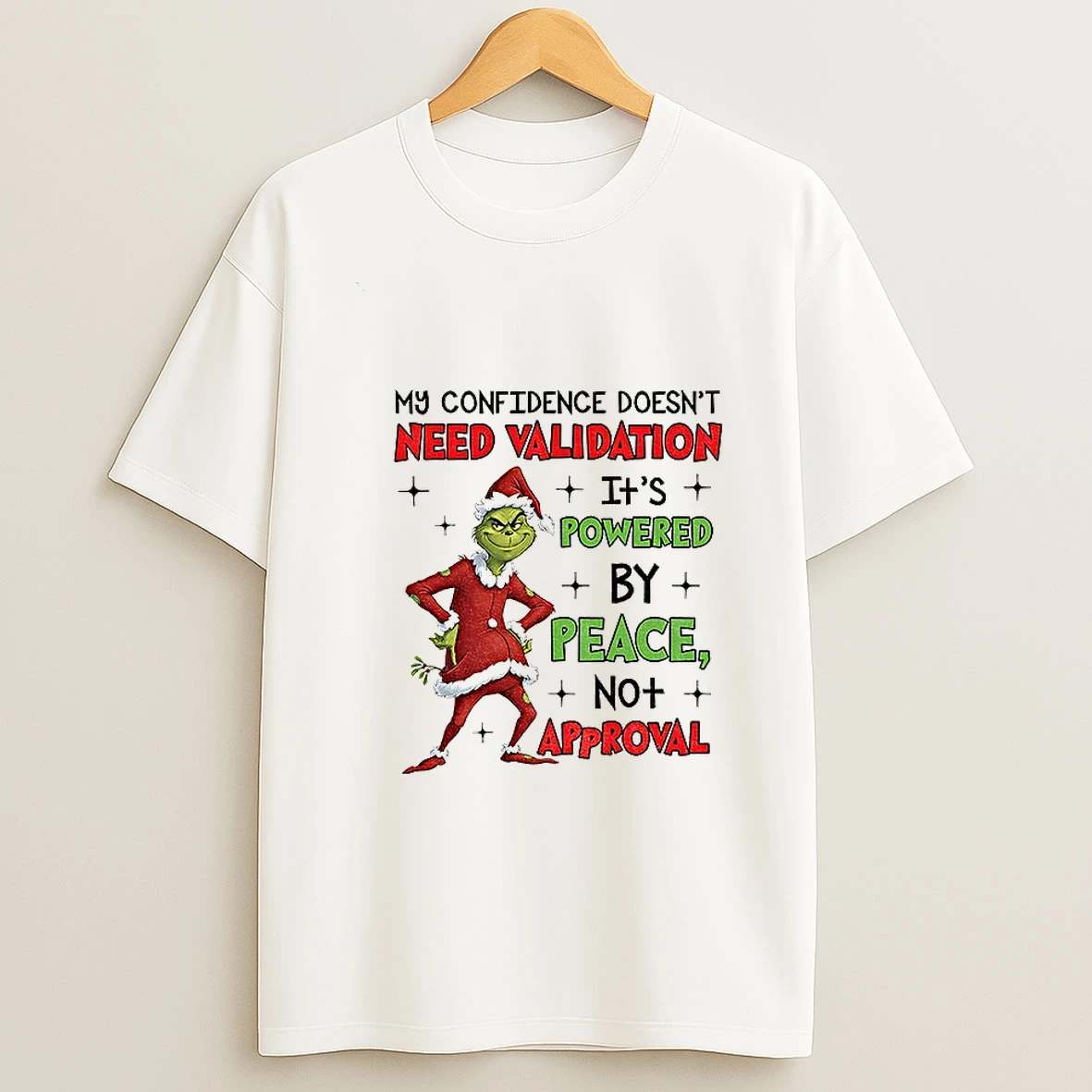 Grinch Santa My Confidence Doesnt Need Validation Its Powered By Peace No Approval Needed Christmas T Shirt