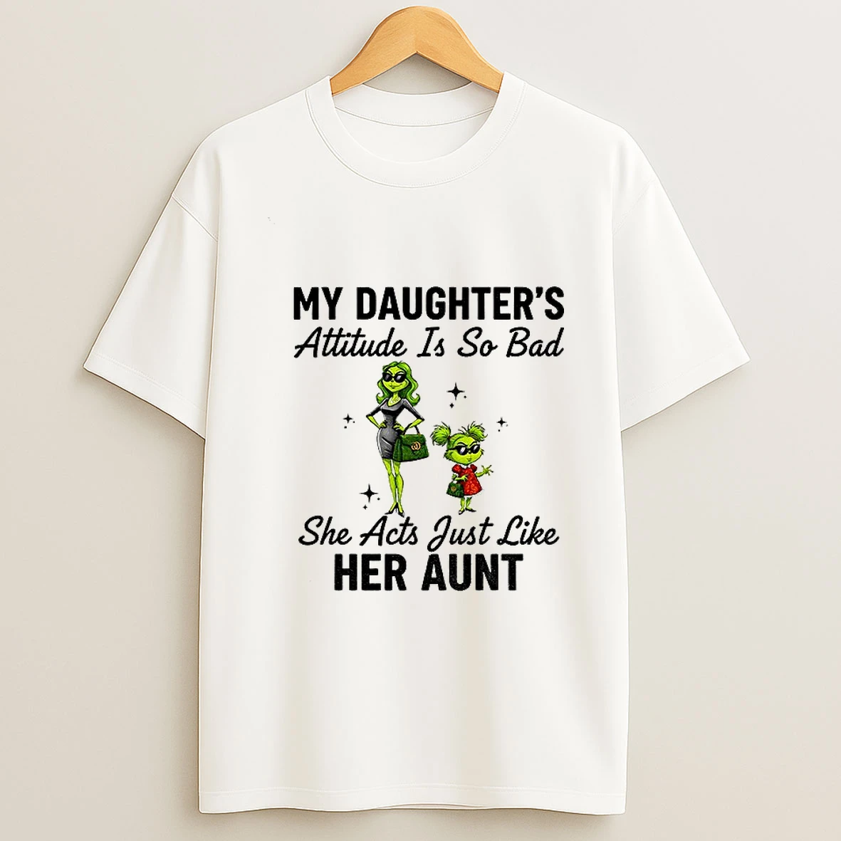 Grinch Santa My Daughters Attitude Is So Bad She Acts Just Like Her Aunt Christmas T Shirt