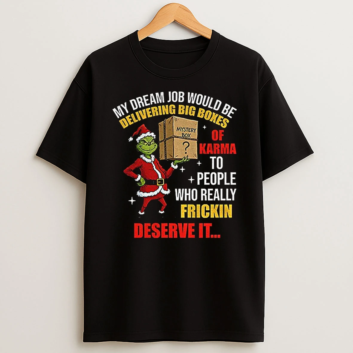 Grinch Santa My Dream Job Would Be Delivering Big Boxes Mystery Box Of Karma To People Who Really Frickin Christmas T Shirt