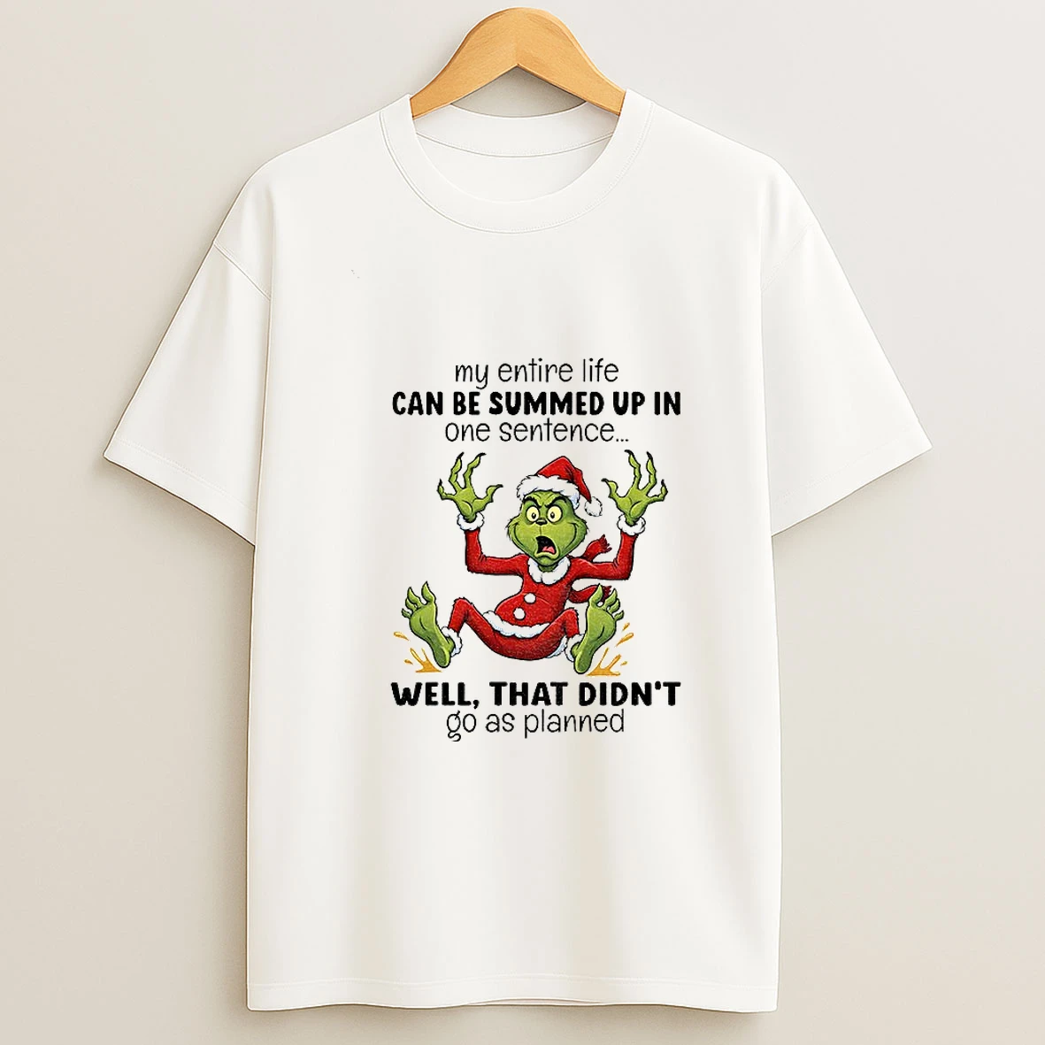 Grinch Santa My Entire Life Can Be Summed Up In One Sentence Well That Didnt Go As Planned Christmas T Shirt