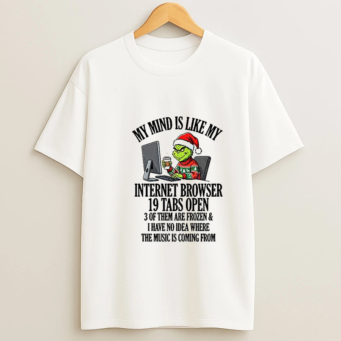 Grinch Santa My Mind Is Like My Internet Browser 10 Tabs Open 3 Of Them Are Frozen And I Have No Idea Where Christmas T Shirt