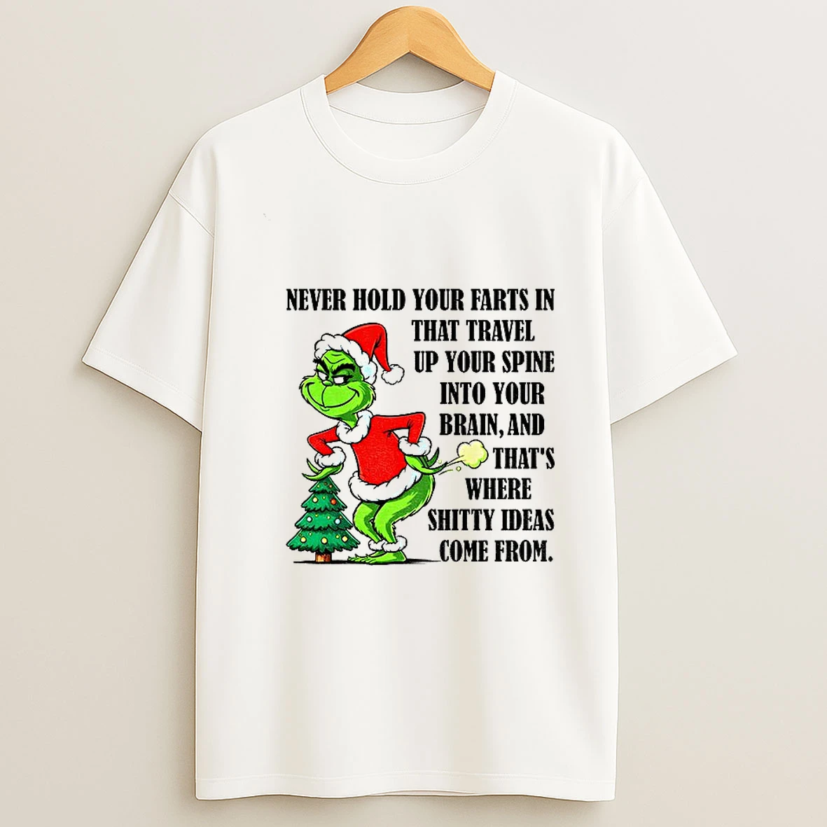 Grinch Santa Never Hold Your Farts In That Travel Up Your Spine Into Your Brain And Thats Where Shitty Ideas Come From Christmas T Shirt