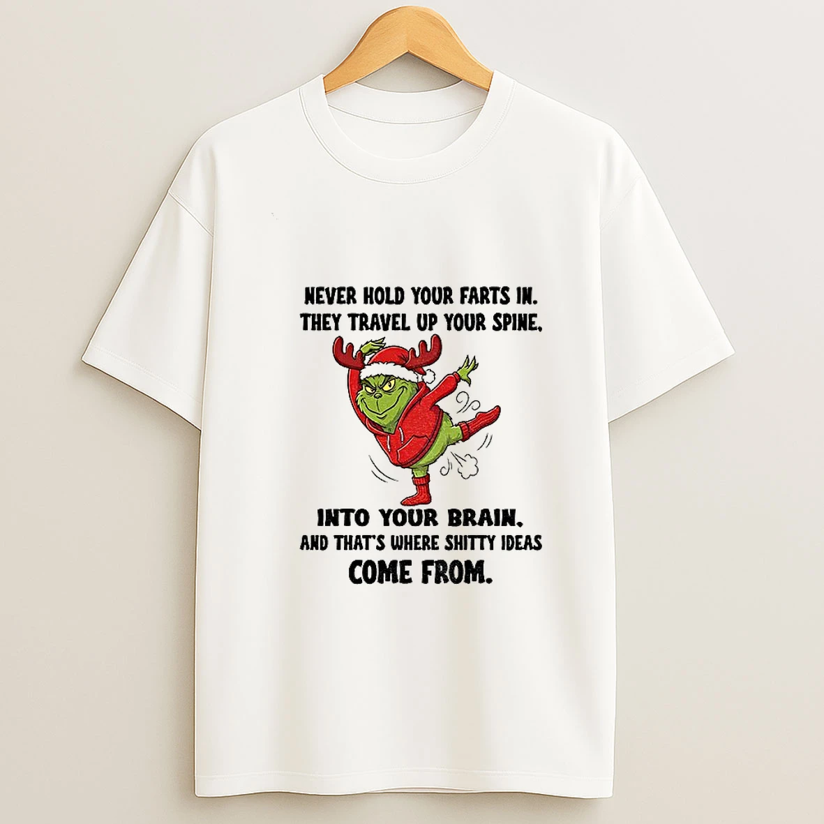 Grinch Santa Never Hold Your Farts In They Travel Up Your Spine Into Your Brain And Thats Where Shitty Christmas T Shirt