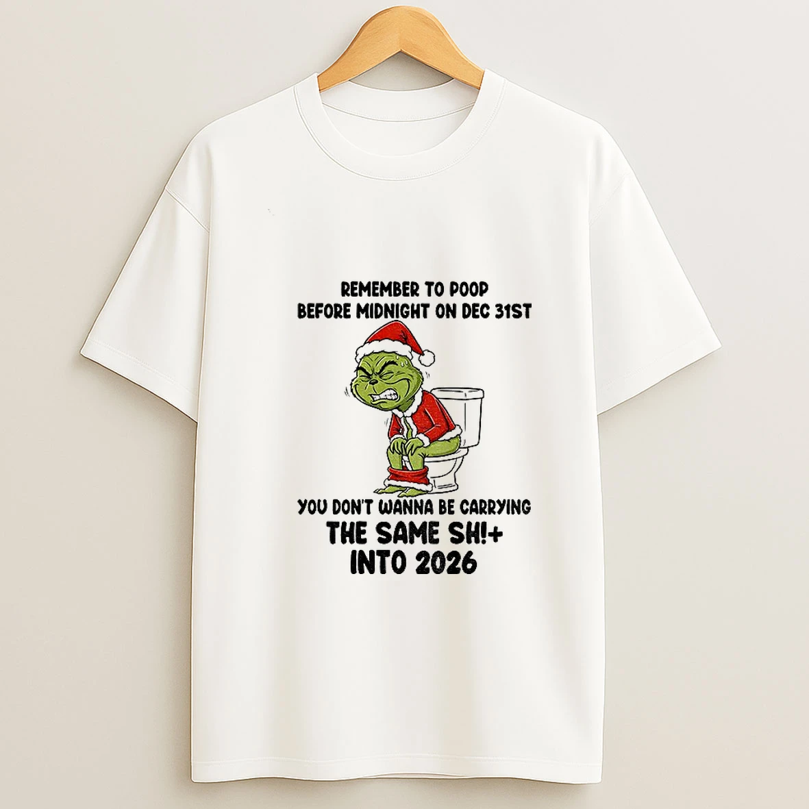 Grinch Santa Remember To Poop Before Midnight On Dec 31st You Dont Wanna Be Carrying The Same Shit Christmas T Shirt