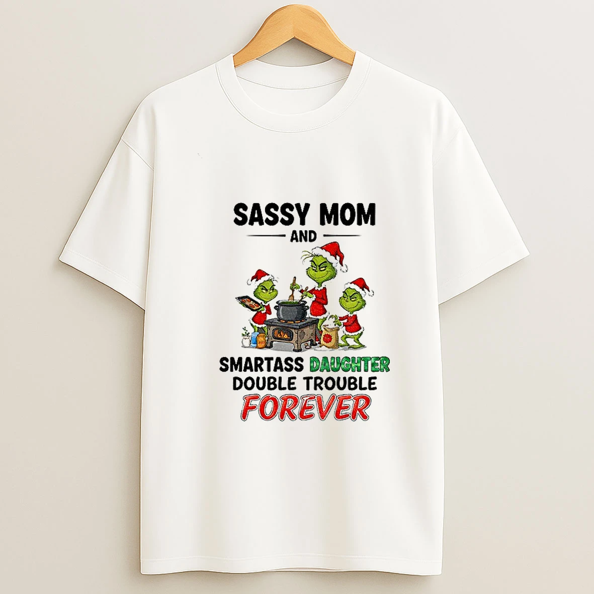 Grinch Santa Sassy Mom And Smartass Daughter Double Trouble Forever Christmas T Shirt