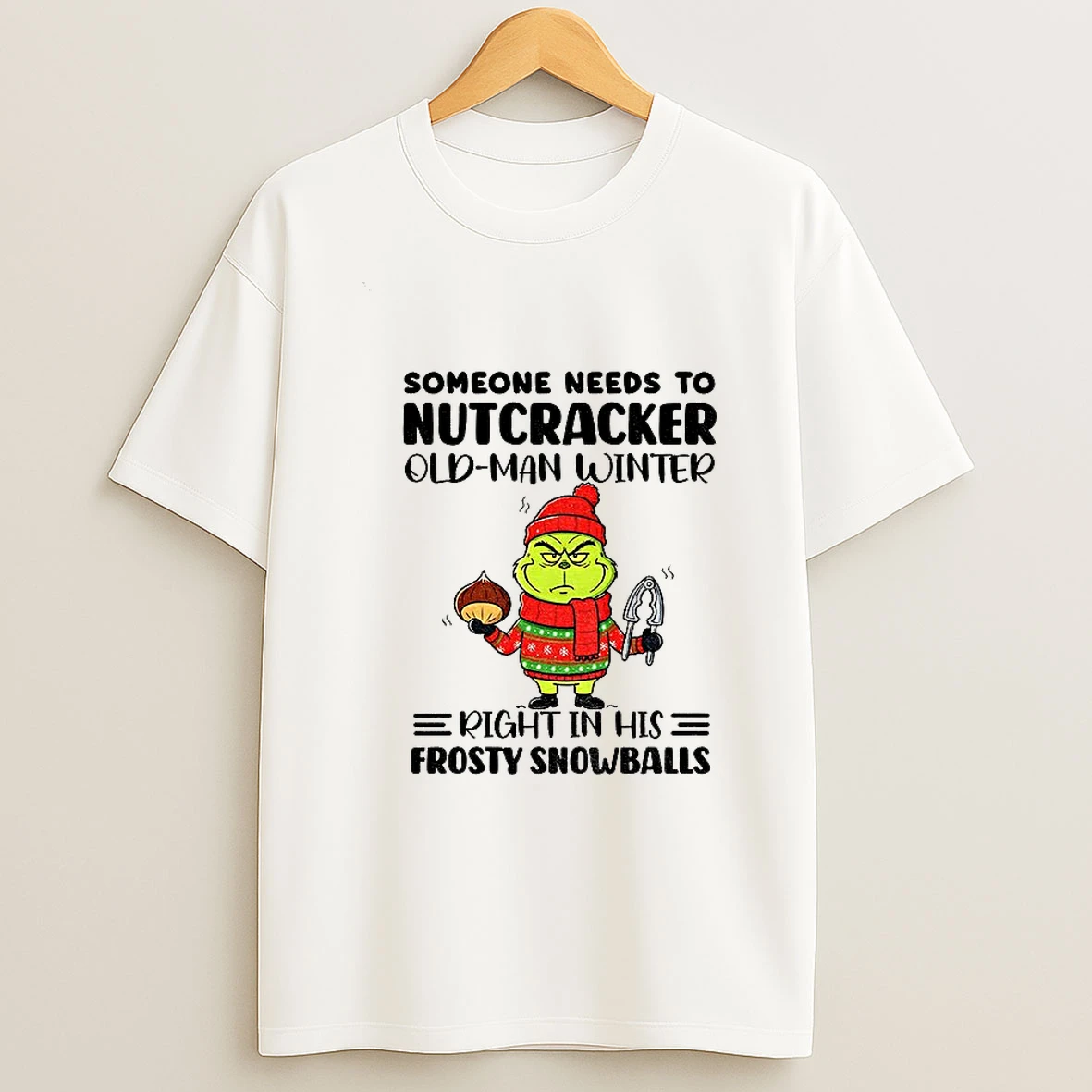 Grinch Santa Someone Needs To Nutcracker Old Man Winter Right In His Frosty Snowballs Christmas T Shirt