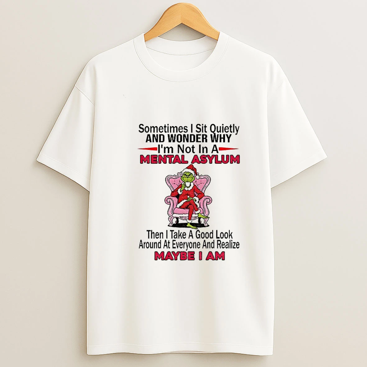 Grinch Santa Sometimes I Sit Quietly And Wonder Why Im Not In A Mental Asylum Then I Take A Good Look Christmas T Shirt