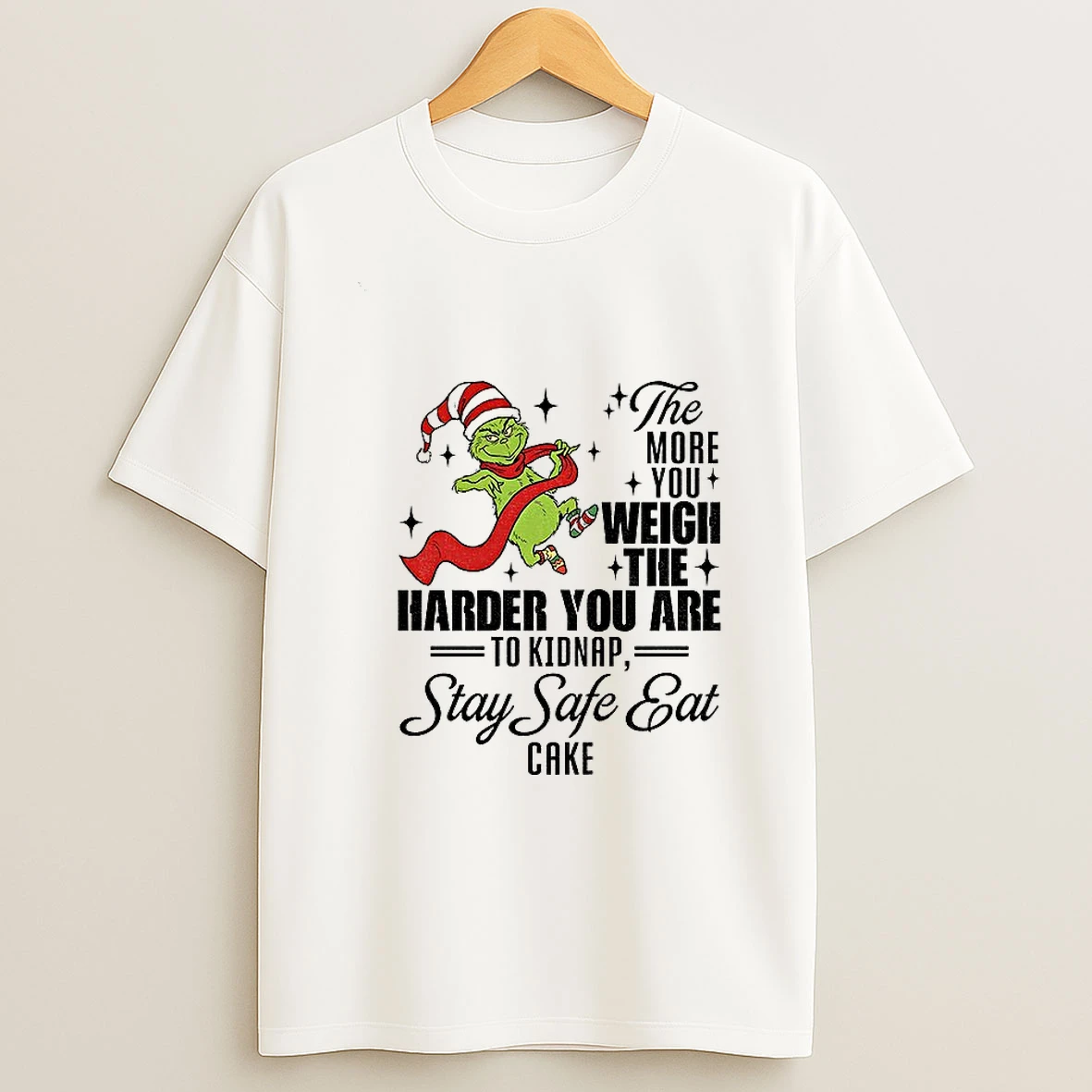 Grinch Santa The More You Weigh The Harder You Are To Kidnap Stay Safe Eat Cake Christmas T Shirt