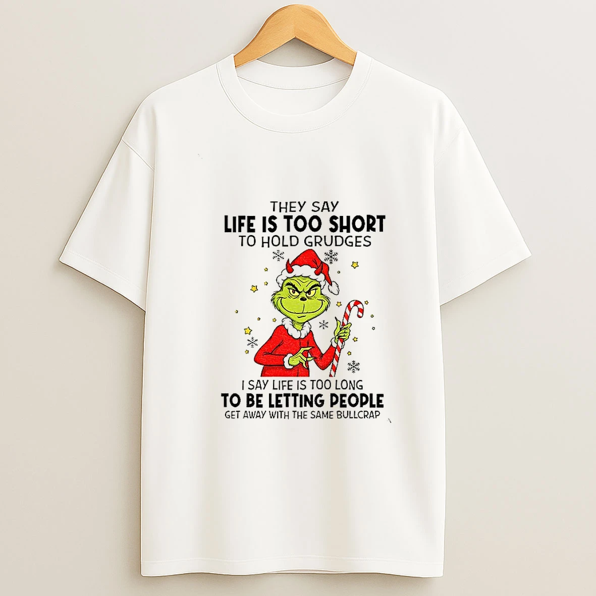 Grinch Santa They Say Life Is Too Short To Hold Grudges I Say Life Is Too Long To Be Letting People Christmas T Shirt