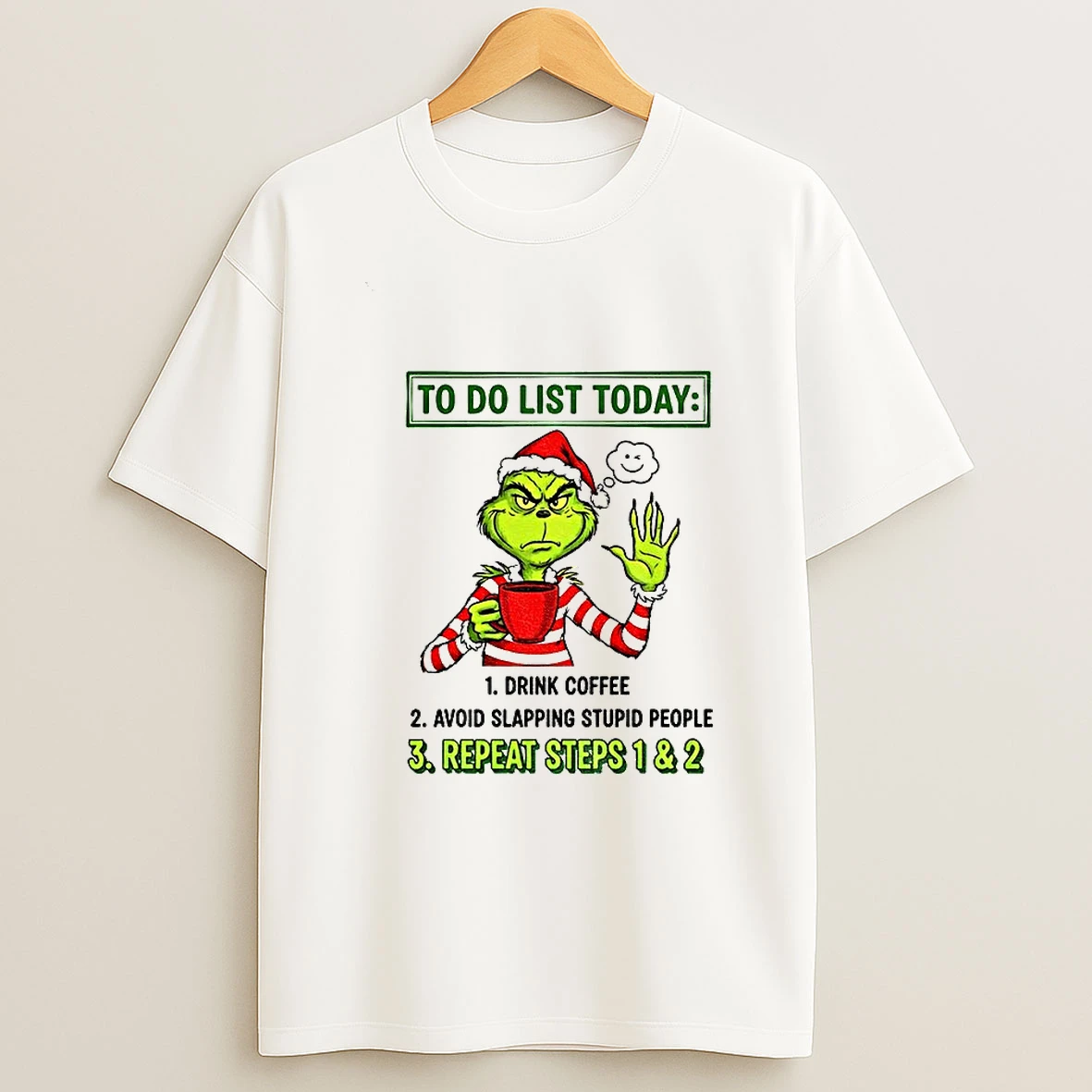 Grinch Santa To Do List Today Drink Coffee Avoid Slapping Stupid People Repeat Steps 1 6 2 Christmas T Shirt