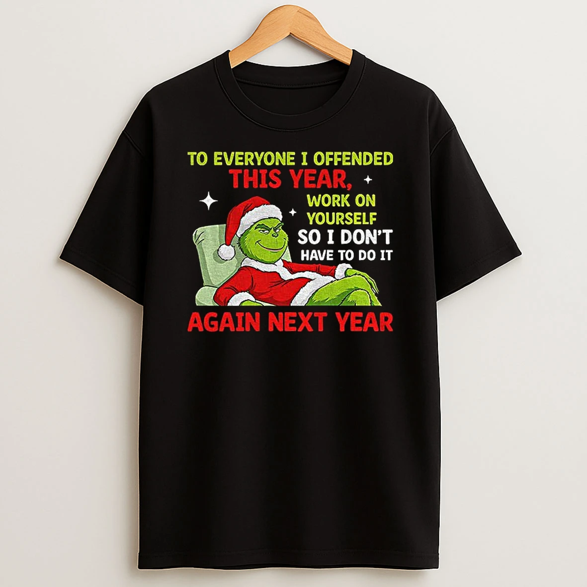 Grinch Santa To Everyone I Offended This Year Work On Yourself So I Dont Have To Do It Again Next Year Christmas T Shirt