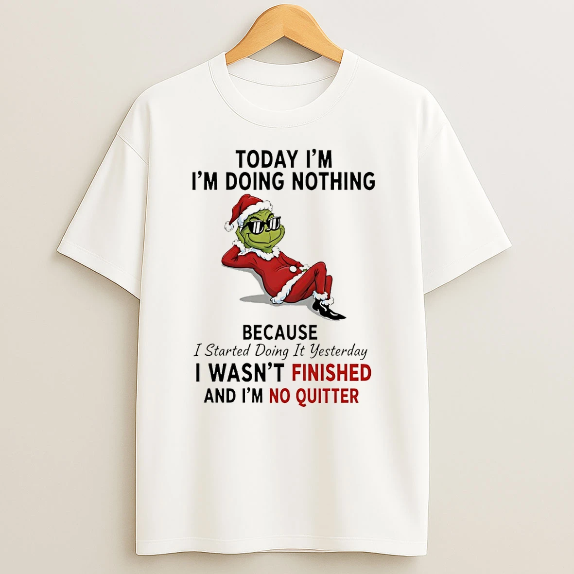 Grinch Santa Today Im Im Doing Nothing Because I Started Doing It Yesterday Christmas T Shirt