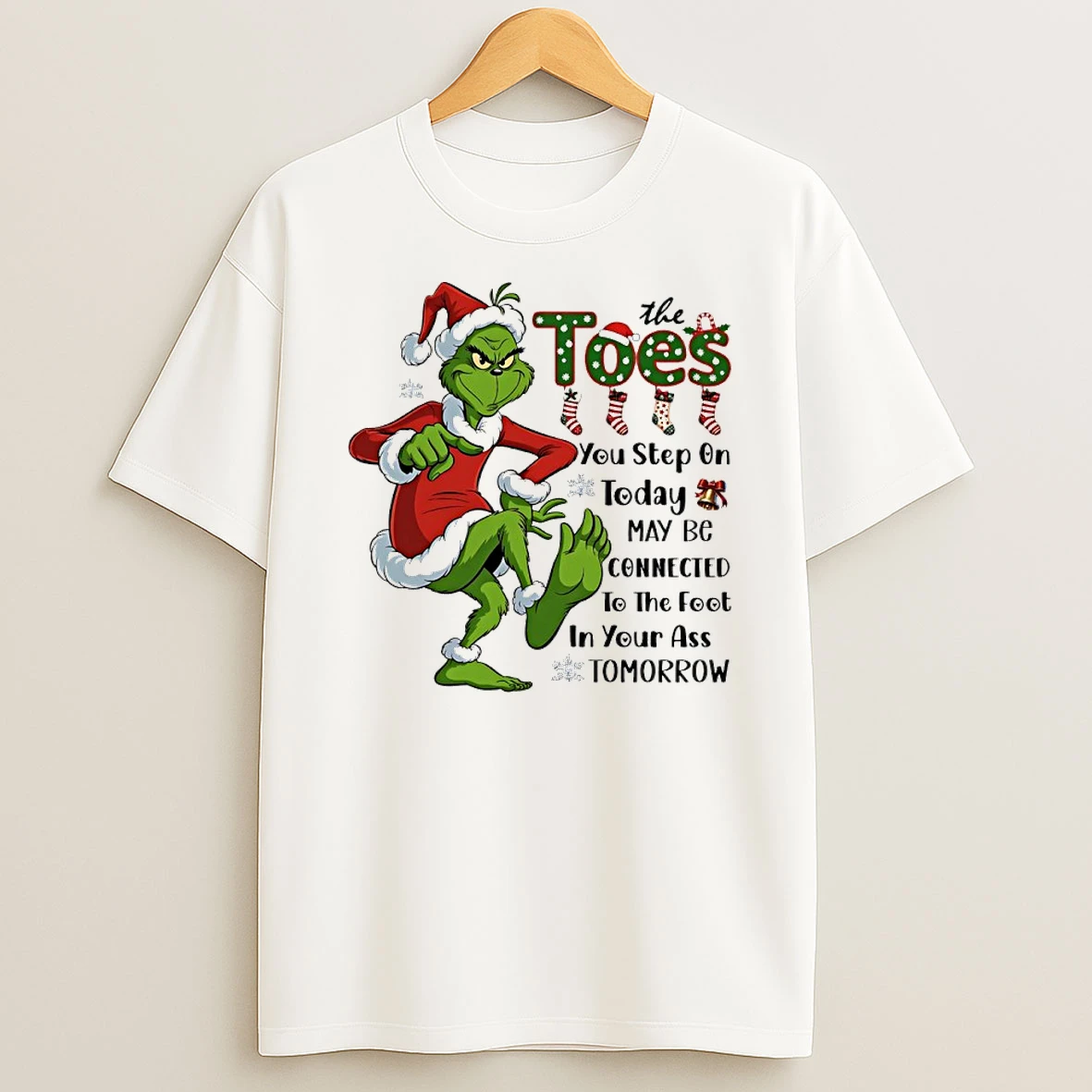 Grinch Santa Toes You Step On Today May Be Connected To The Foot In Your Ass Tomorrow T Shirt