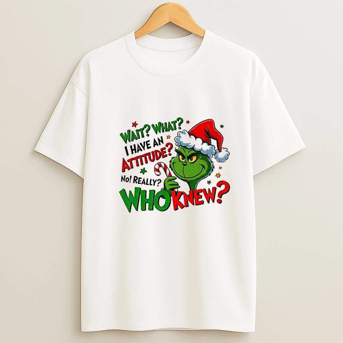 Grinch Santa Wait What I Have Attitude No Really Who Knew Christmas T Shirt