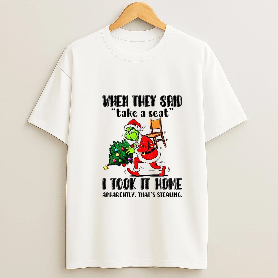 Grinch Santa When They Said Take A Seat I Took It Home Apparently Thats Stealing Christmas T Shirt