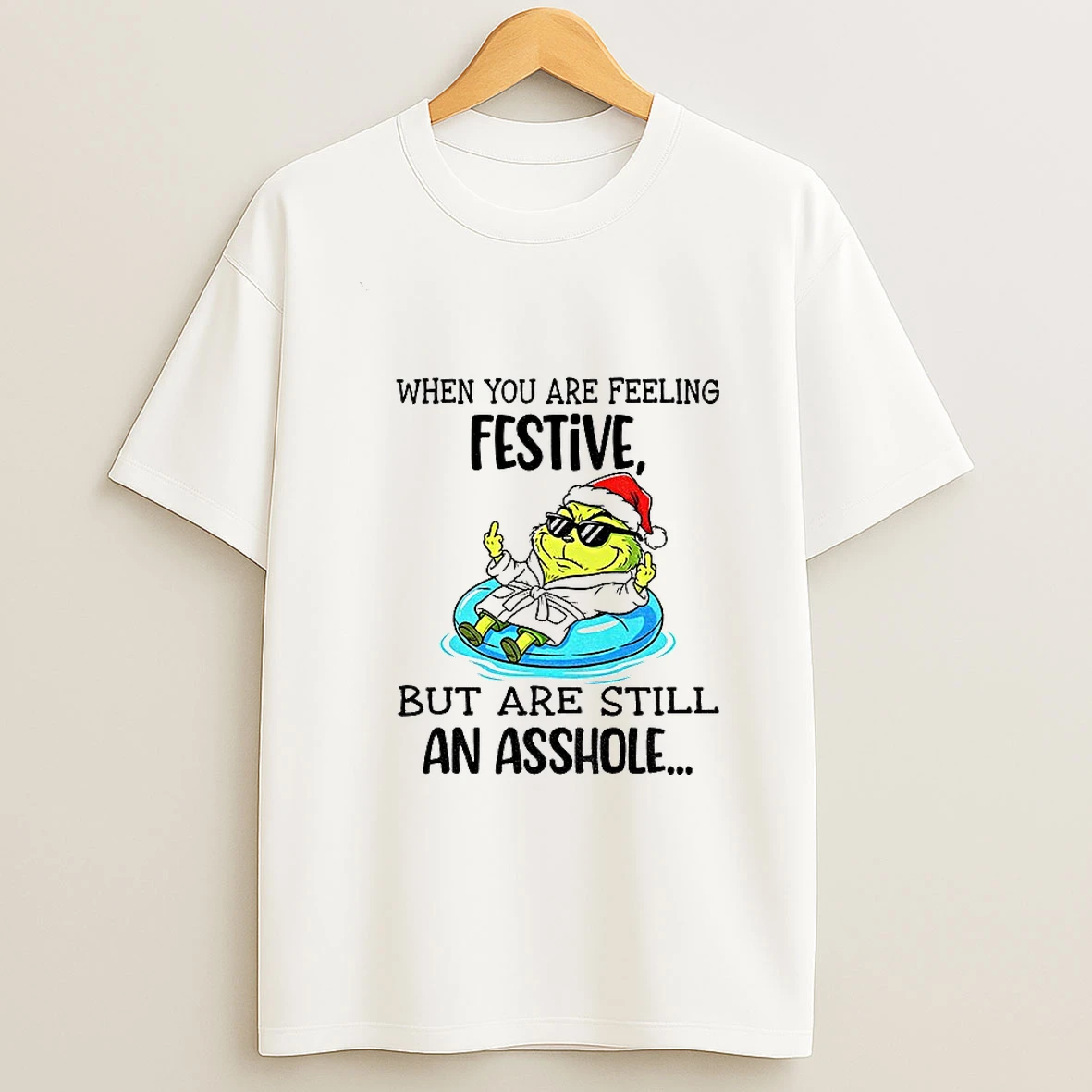 Grinch Santa When You Are Feeling Festive But Are Still An Asshole Merry Christmas T Shirt
