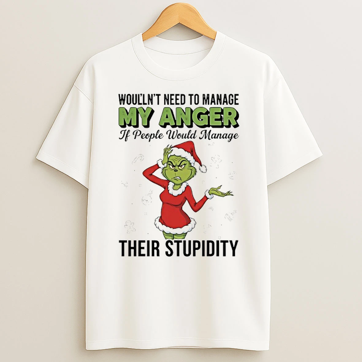Grinch Santa Woullnt Need To Manage My Anger If People Would Manage Their Stupidity T Shirt