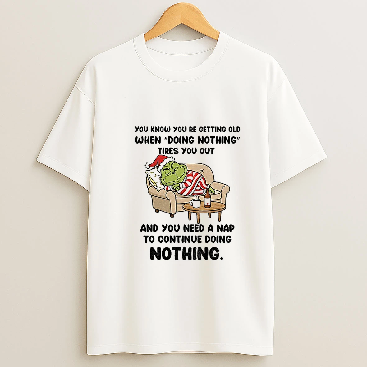 Grinch Santa You Know Youre Getting Old When Doing Nothing Tires You Out And You Christmas T Shirt