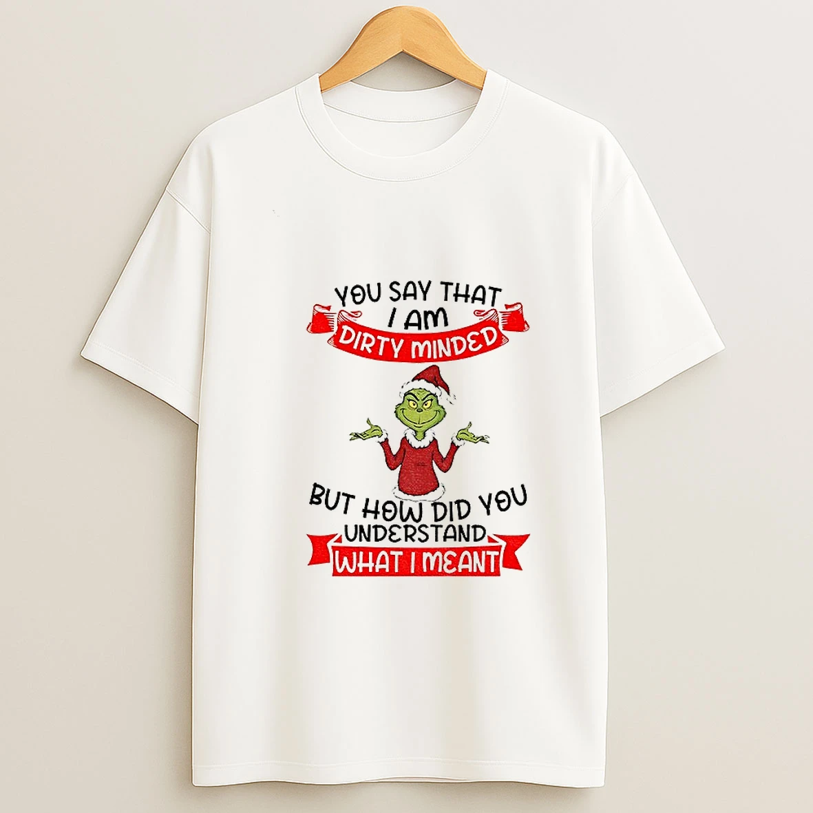 Grinch Santa You Say That I Am Dirty Minded But How Did You Understand What I Meant Christmas T Shirt