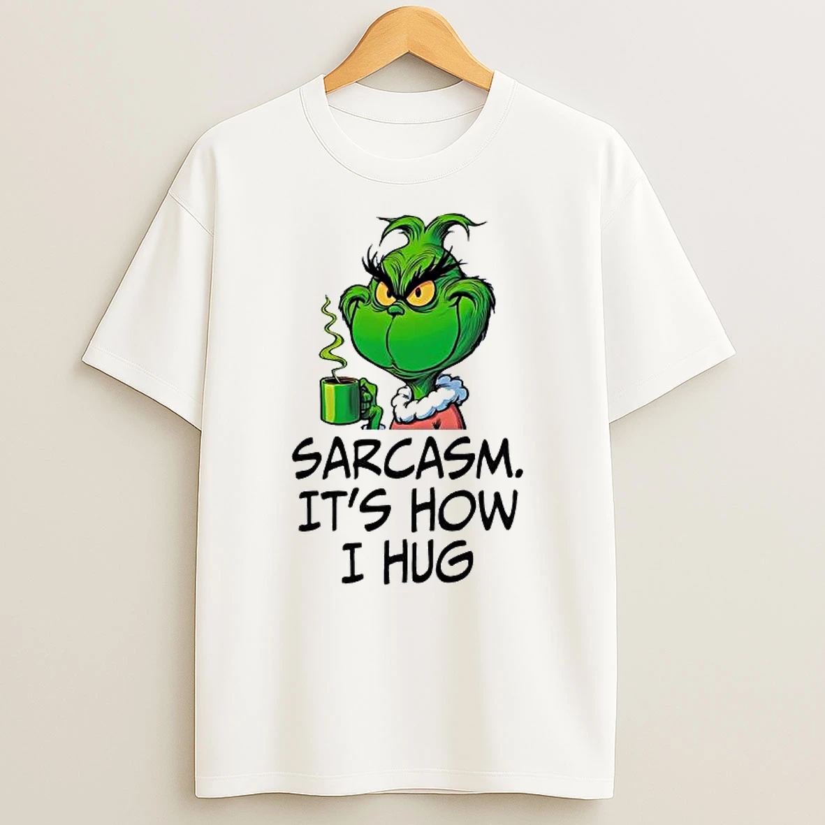Grinch Sarcasm Its How I Hug T Shirt