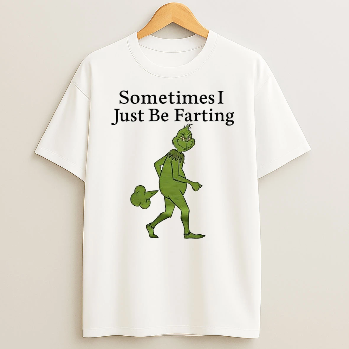 Grinch Sometimes I Just Be Farting T Shirt