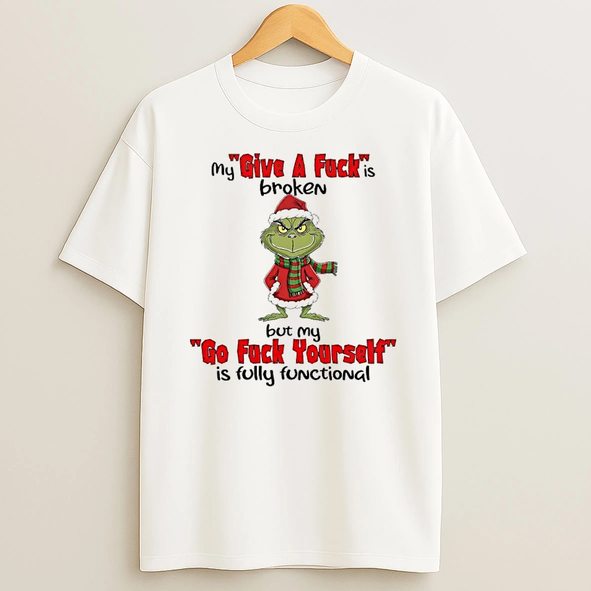 Grinch Xmas Give A Fucks Broken But My Go Fuck Yourself Is Fully Functional T Shirt
