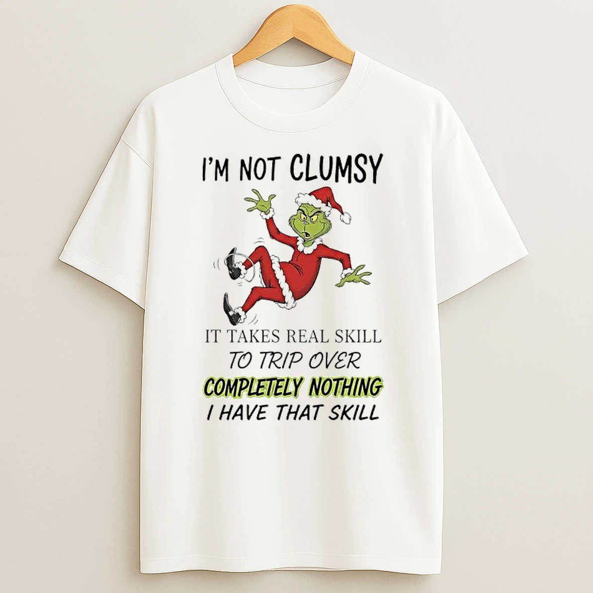 Grinch Xmas Im Not Clumsy It Takes Real Skill To Trip Over Completely Nothing I Have That Skill T Shirt
