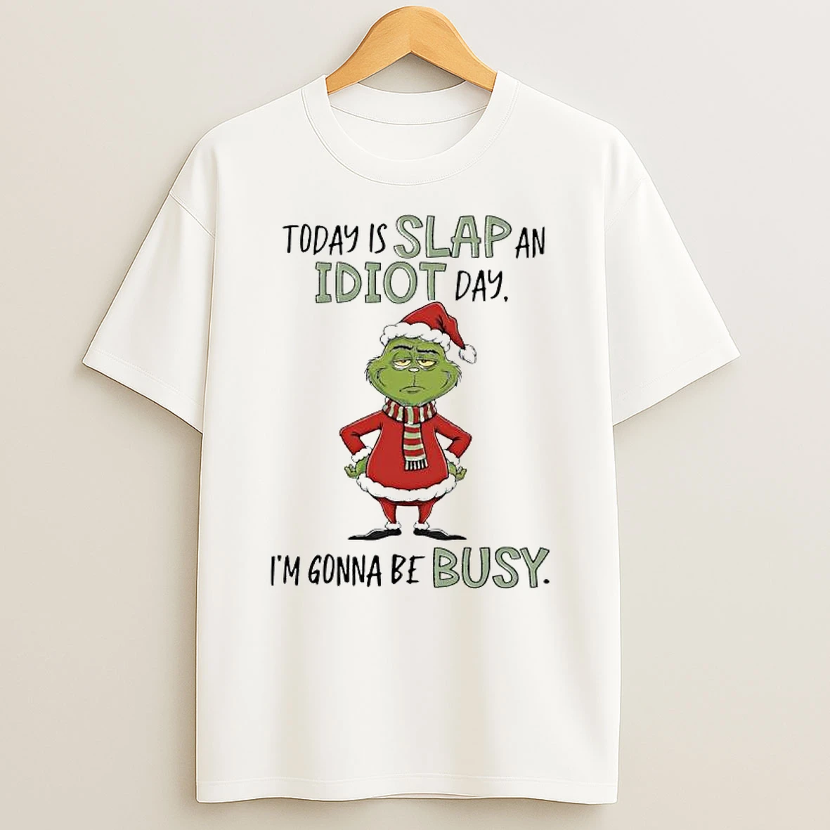 Grinch Xmas Today Is Slap An Idiot Day Im Gonna Be Busy T Shirt