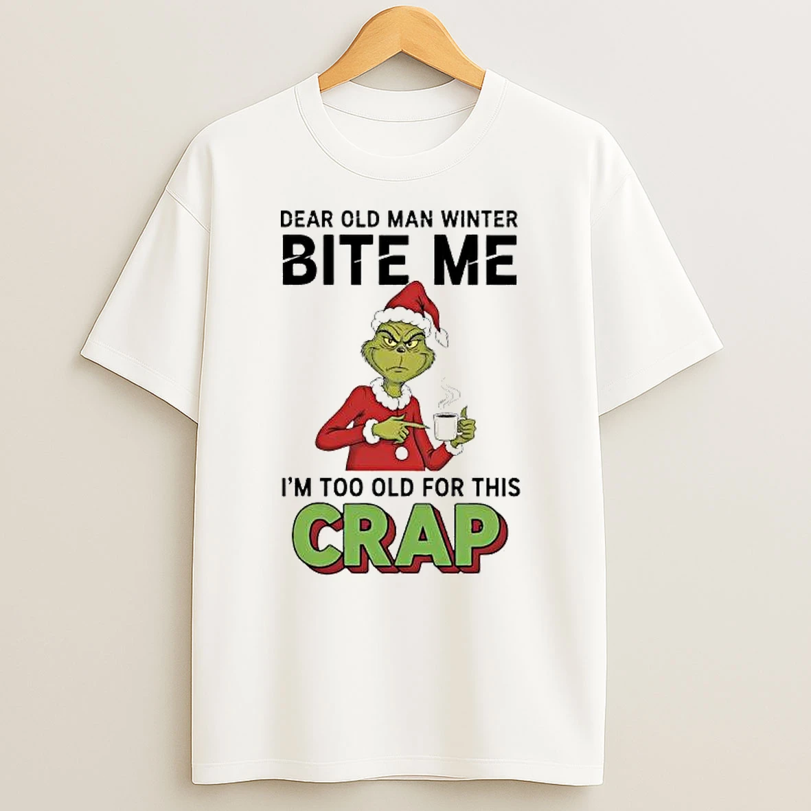 Grinch Xmas Dear Old Man Winter Bite Me Im Too Old For This Crap T Shirt