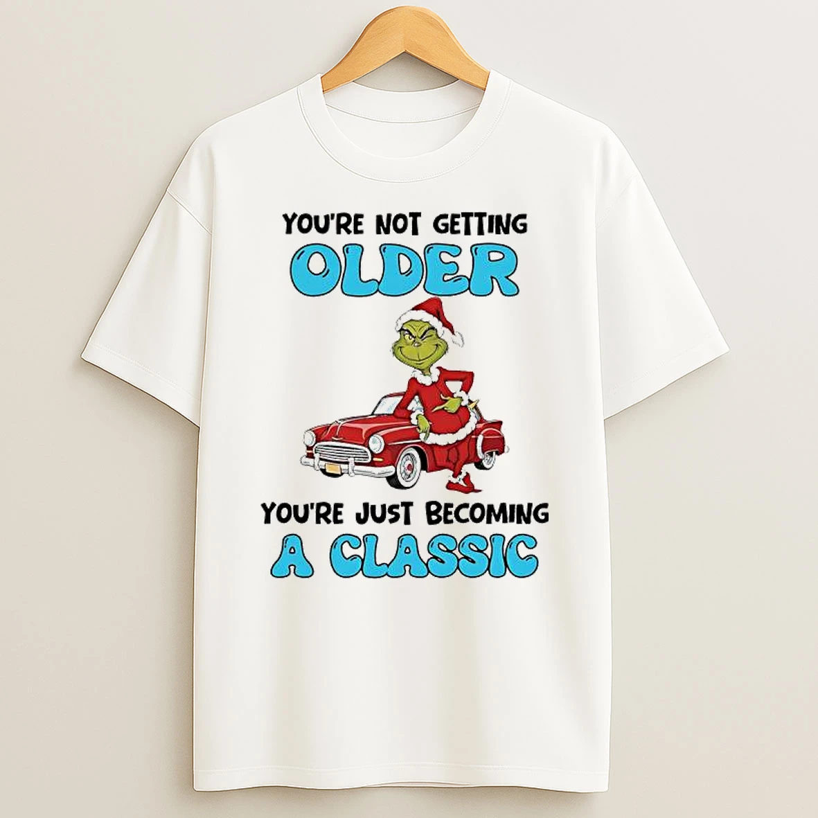 Grinch Youre Not Getting Older Youre Just Becoming A Classic T Shirt