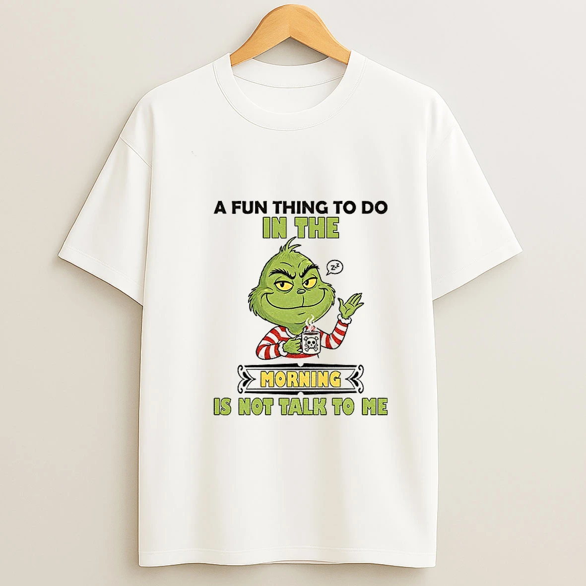 Grinch A Fun Thing To Do In The Morning Is Not Talk To Me Christmas T Shirt