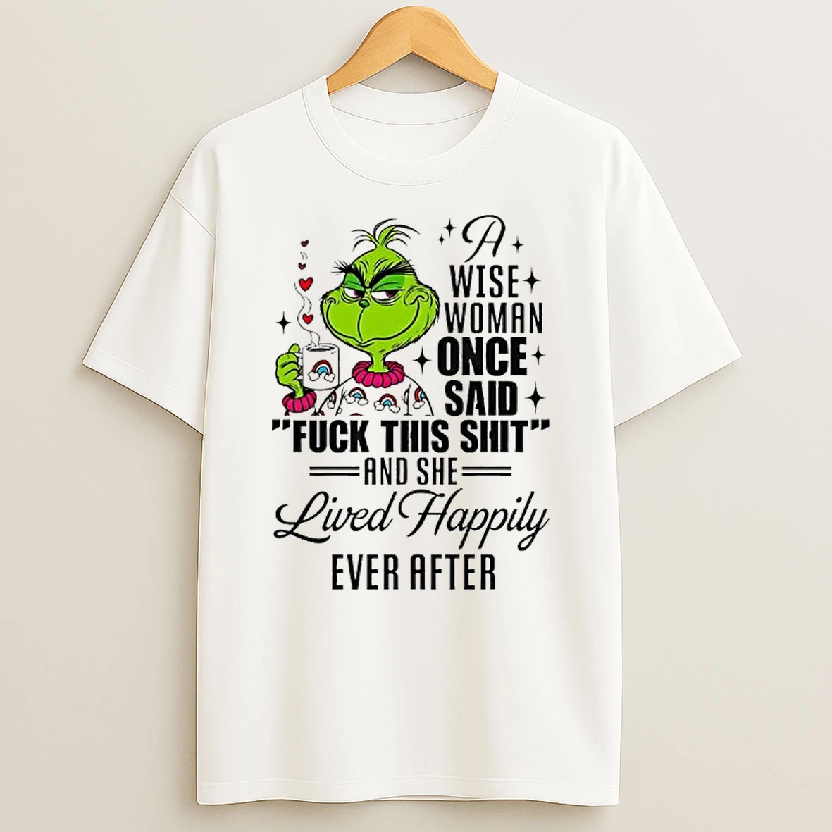 Grinch A Wise Woman Once Said Fuck This Shit She Lived Happily Ever After T Shirt