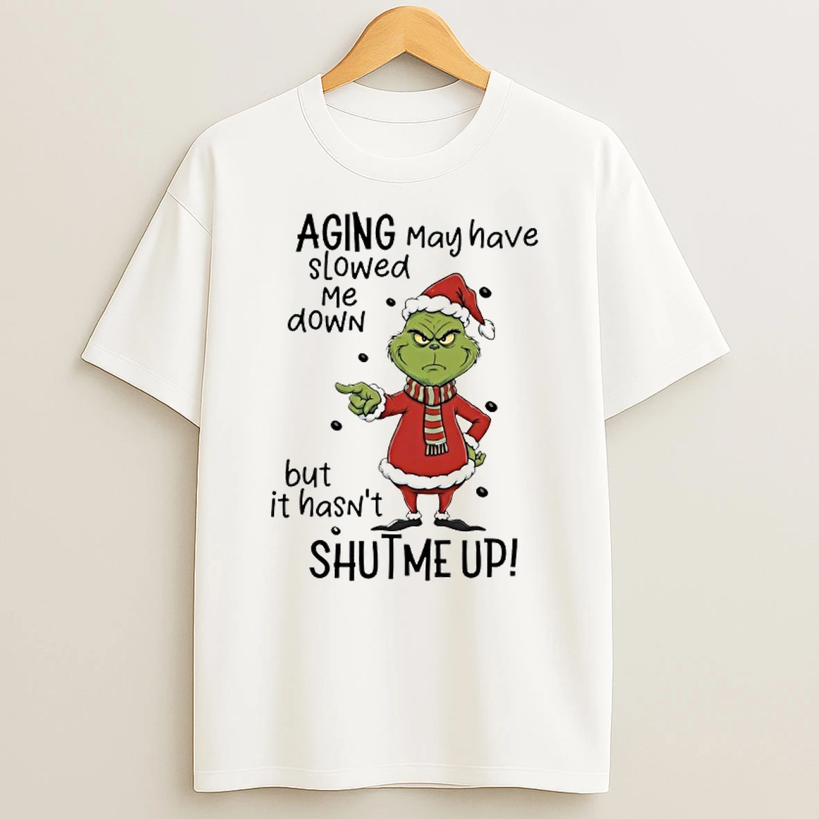 Grinch Aging May Have Slowed Me Down But It Hasnt Shut Me Up T Shirt