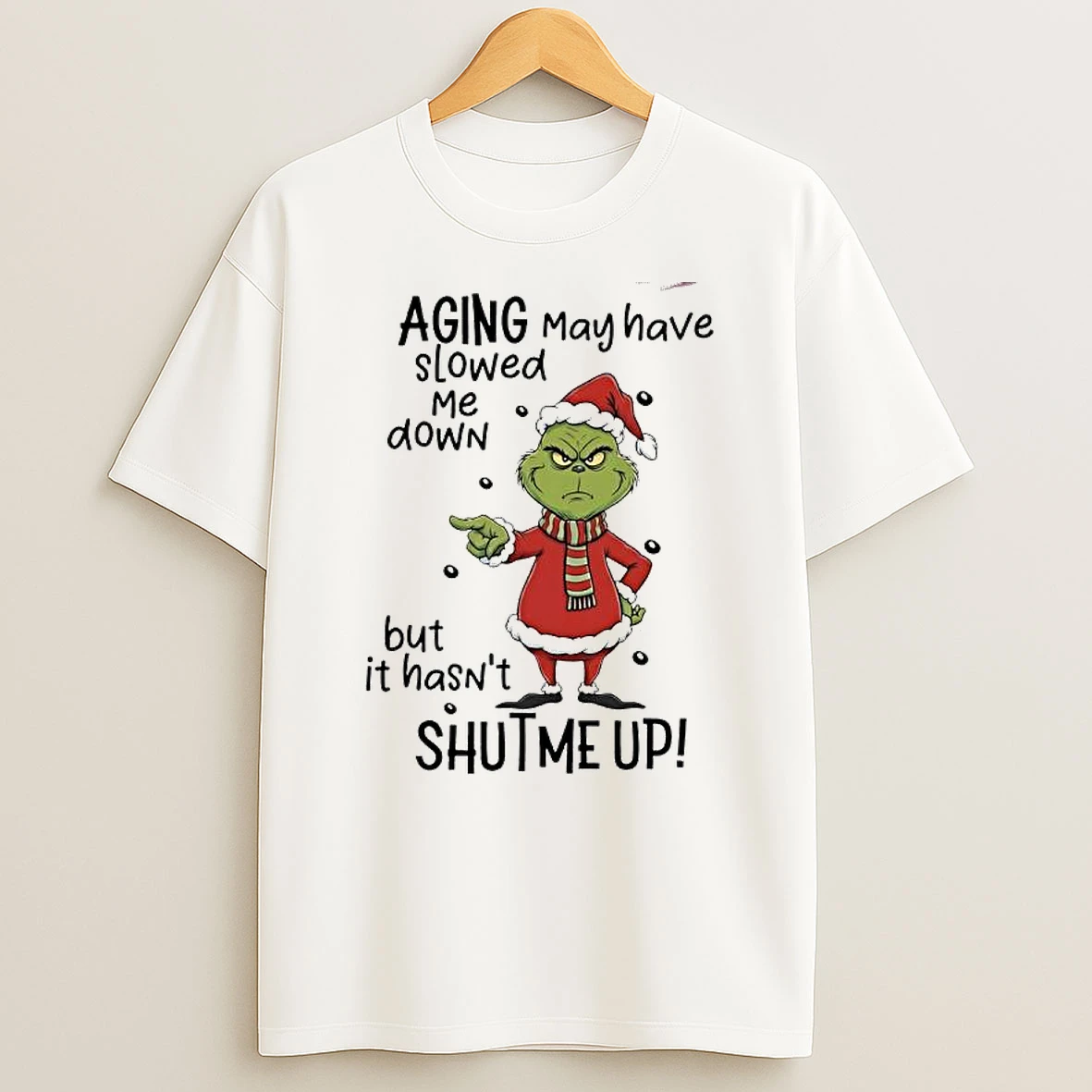 Grinch Aging May Have Slowed Me Down But It Hasnt Shutme Up T Shirt