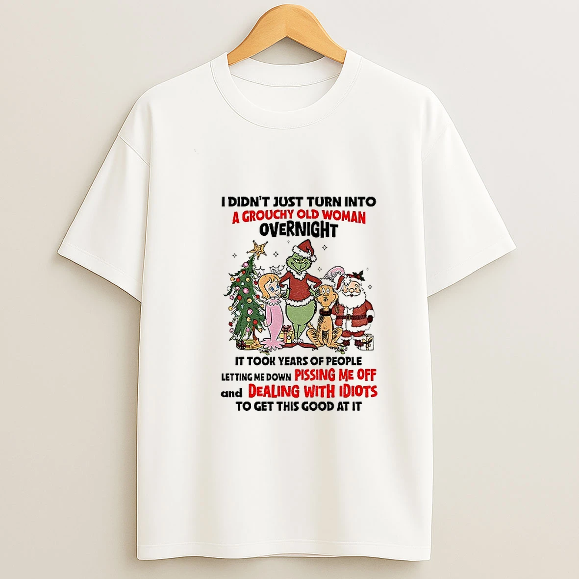 Grinch And Friends I Didnt Just Turn Into A Grouchy Old Woman Overnight It Took Years Of People Christmas T Shirt