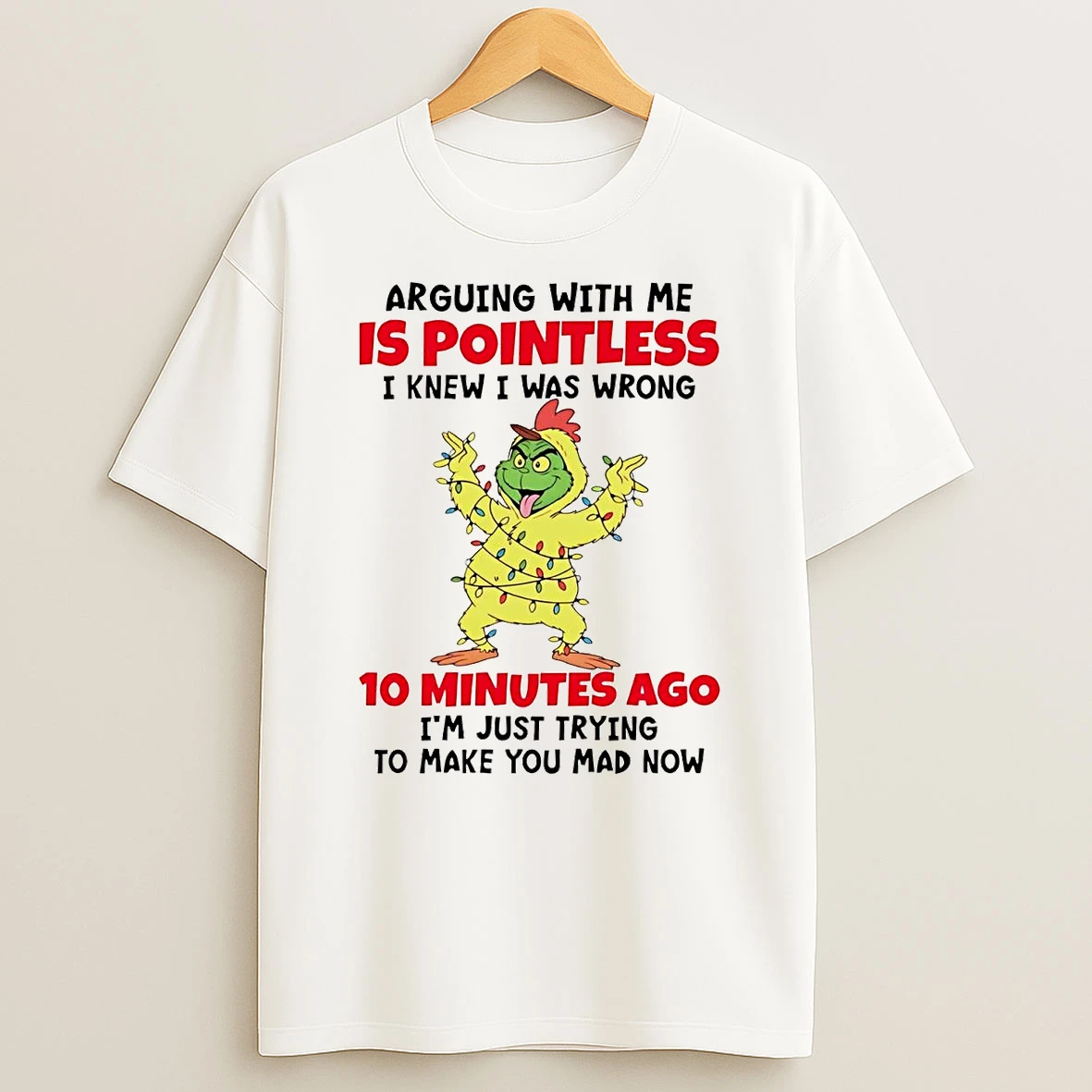 Grinch Arguing With Me Is Pointless I Knew I Was Wrong 10 Minutes T Shirt