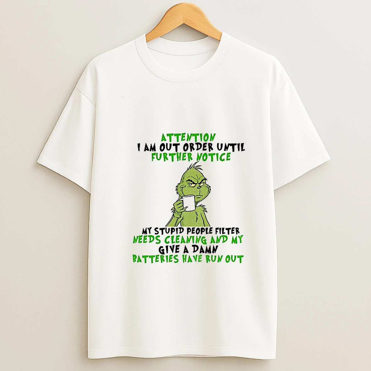 Grinch Attention I Am Out Of Order Until Further Notice My Stupid People Filter Needs Cleaning And My Give A Damn T Shirt
