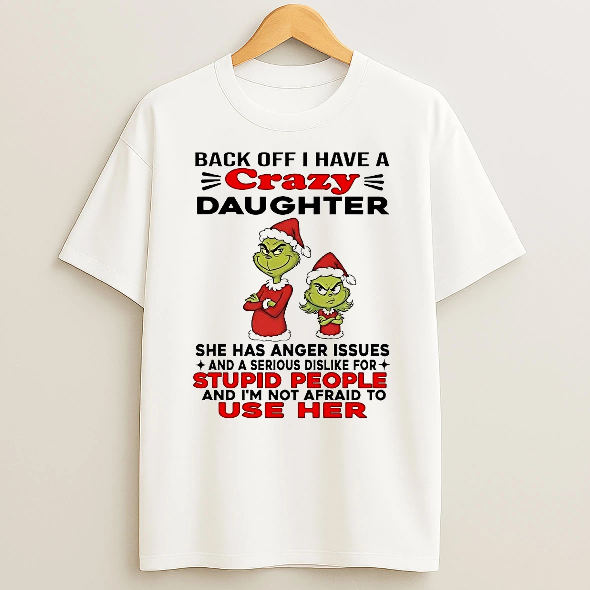 Grinch Back Off I Have Crazy Daughter Stupid People Christmas T Shirt