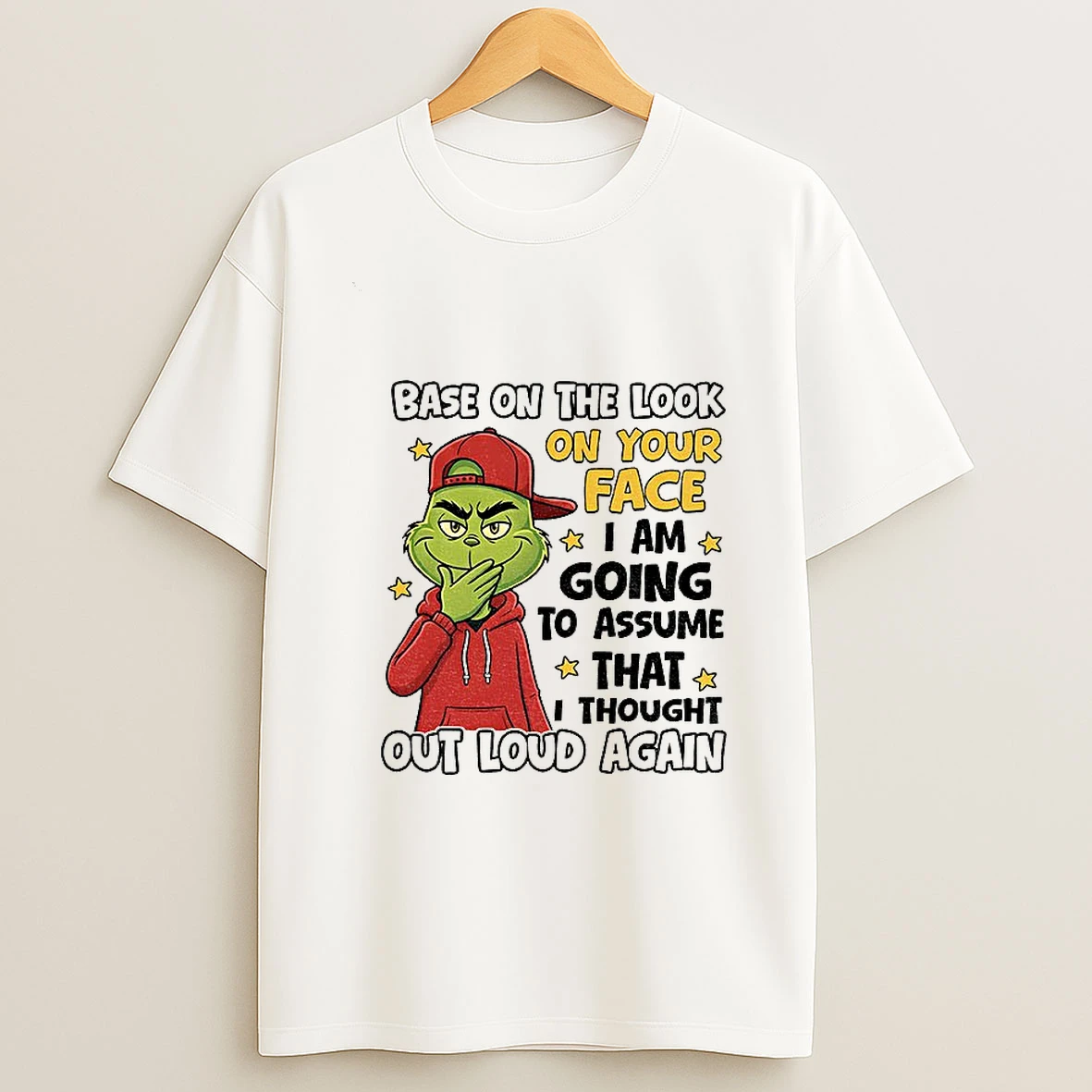 Grinch Base On The Look On Your Face I Am Going To Assume That I Thought Out Loud Again Christmas T Shirt
